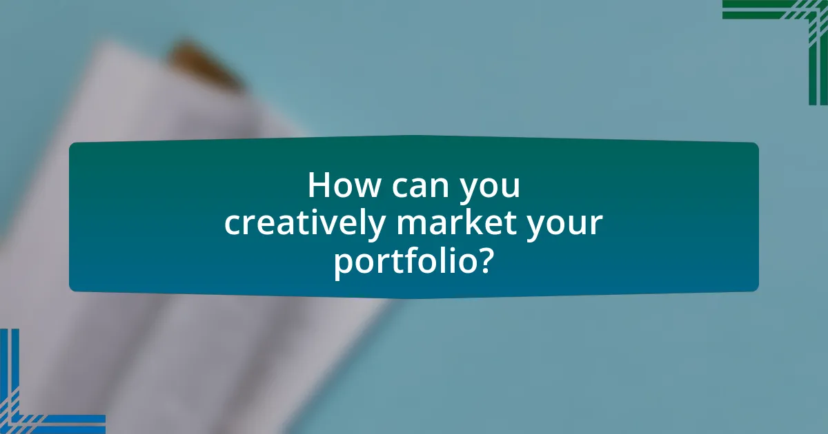 How can you creatively market your portfolio?